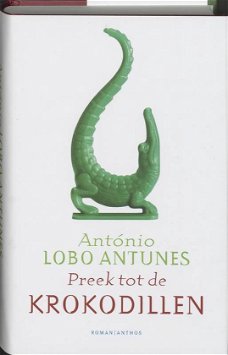 Antonio Lobo Antunes  -  Preek Tot De Krokodillen  (Hardcover/Gebonden)