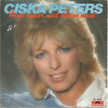 Ciska Peters ‎– Huil Maar Niet Kleine Meid (1984) - 0