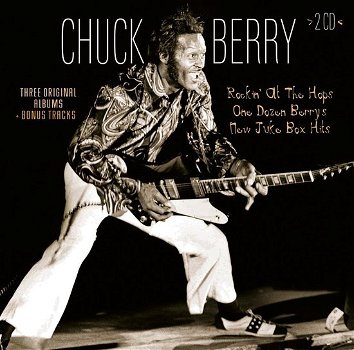 Chuck Berry – Three Original Albums + Bonus Tracks: Rockin' at the Hops / One Dozen Berrys / - 0