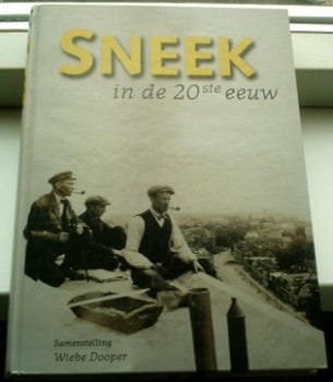 Sneek in de 20ste eeuw(Wiebe Dooper, ISBN 9080857335). - 0