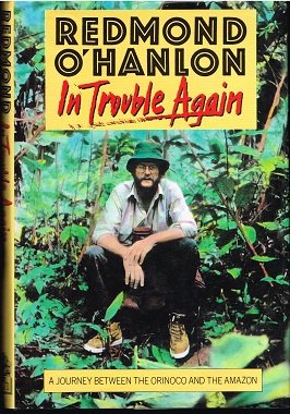 Redmond O’Hanlon – In Trouble Again . A Journey Between The Orinoco And The Amazon - nr. 1