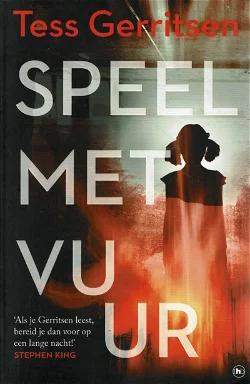 Tess Gerritsen = Speel met vuur