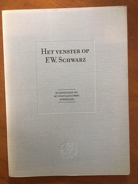 Het venster op F.W. Schwarz (grondlegger apostolische werk in NL) - nr. 1