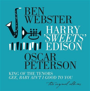 Ben Webster - Harry Sweets Edison/ Oscar Peterson - King Of The Tenors Gee , Baby Ain't I - 0