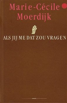Marie - Cecile Moerdijk  - Als Jij Me Dat Zou Vragen (Hardcover/Gebonden) Gesigneerd