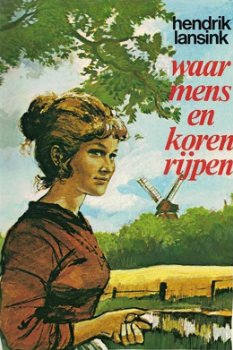 Hendrik Lansink - Waar Mens En Koren Rijpen (Hardcover/Gebonden) - 0