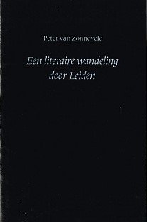 Peter van Zonneveld – Een literaire wandeling door Leiden - nr. 1