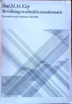 Paul Klep - Bevolking en arbeid in transformatie. Een onderzoek in Brabant 1700-1900. - 0