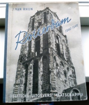 Rotterdam 1940 - 1946. Een fotoreportage. J. van Rhijn. - 0