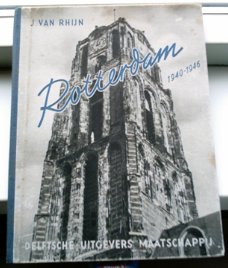Rotterdam 1940 - 1946. Een fotoreportage. J. van Rhijn.