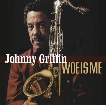 Johnny Griffin - Woe Is Me (CD) Nieuw/Gesealed - 0