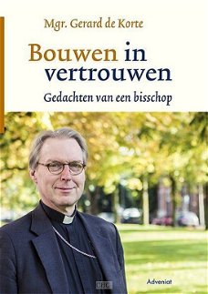 Gerard De Korte  - Bouwen In Vertrouwen