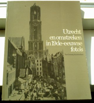 Utrecht en omstreken in 19de-eeuwse foto's, 9060122577. - 0