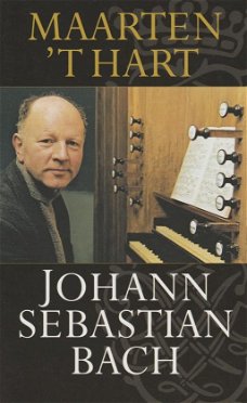 Maarten ’t Hart –  Johann Sebastian Bach