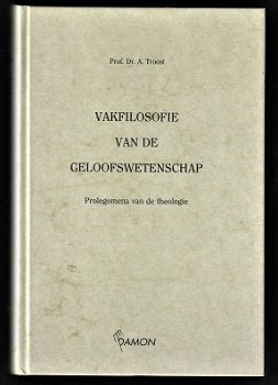 VAKFILOSOFIE VAN DE GELOOFSWETENSCHAP - Dr. A.Troost - 0