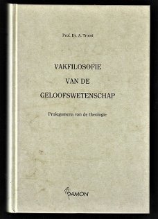 VAKFILOSOFIE VAN DE GELOOFSWETENSCHAP - Dr. A.Troost