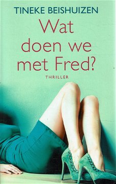Tineke Beishuizen = Wat doen we met Fred?
