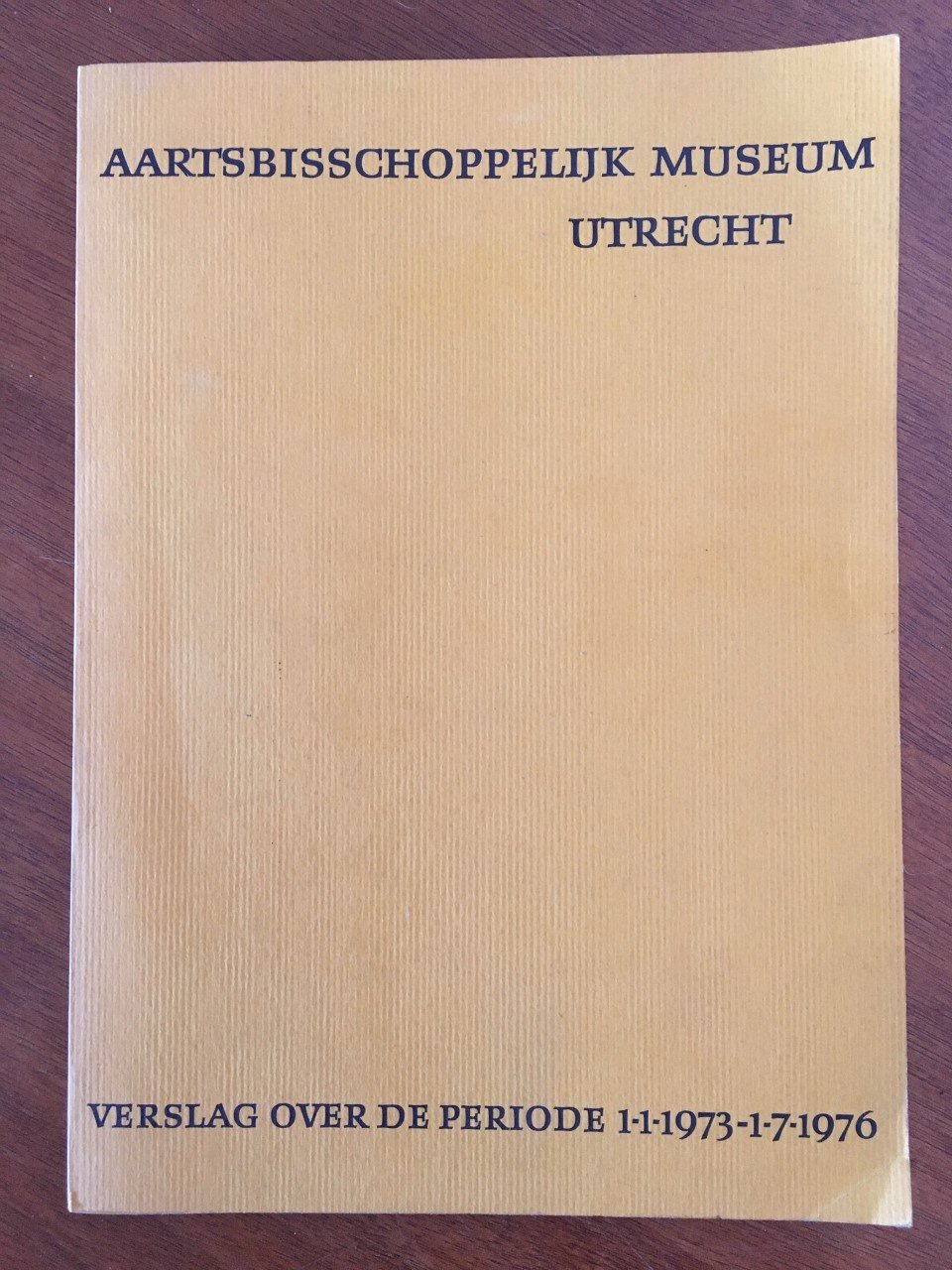 Aartsbisschoppelijk Museum Utrecht - Verslag over de periode 1-1-1973 - 1-7-1976 - nr. 1
