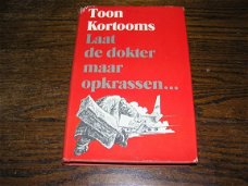 Toon Kortooms- Laat de dokter maar opkrassen...