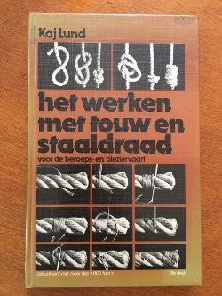 Het werken met touw en staaldraad voor de beroeps- en pleziervaart - Kaj Lund