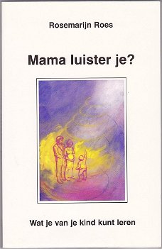 Rosemarijn Roes: Mama luister je?