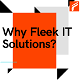 Why Fleek IT Solutions? - 0 - Thumbnail