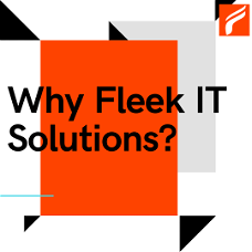 Why Fleek IT Solutions?