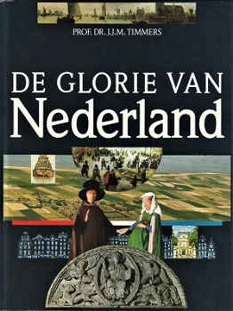 DE GLORIE VAN NEDERLAND - Prof. Dr. J.J.M. Timmers - 0