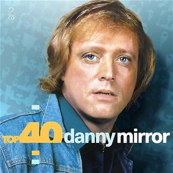 Danny Mirror - Top 40 His Ultimate Top 40 Collection (2 CD) Nieuw/Gesealed - 0