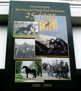 Fokvereniging Het Friesche Paard Zuid-Nederland 25 jaar. - 0