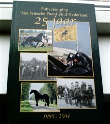 Fokvereniging Het Friesche Paard Zuid-Nederland 25 jaar.