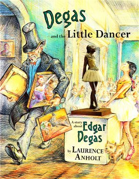 DEGAS AND THE LITTLE DANCER - Laurence Anholt - 0