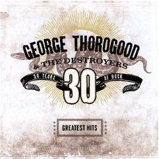 George Thorogood & The Destroyers ‎– Greatest Hits: 30 Years Of Rock  (CD)