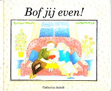 BOF JIJ EVEN! - Catherine Anholt