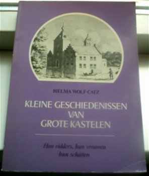 Kleine geschiedenis van grote kastelen.Wolf. 9021813645. - 0