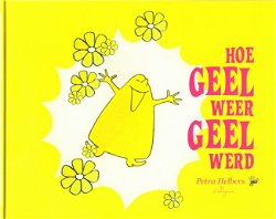 HOE GEEL WEER GEEL WERD - Petra Helbers