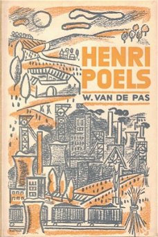 W. van de Pas - Henri Poels. De strijder voor Christendom en volksverheffing in onze mijnstreek. 