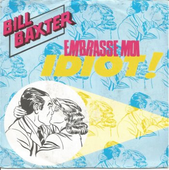 Bill Baxter – Embrasse Moi Idiot ! (1985) - 0