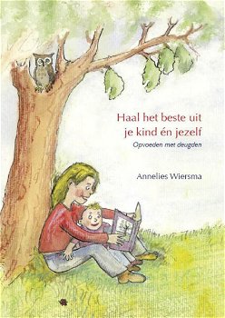 Annelies Wiersma - Haal Het Beste Uit Je Kind En Jezelf - 0