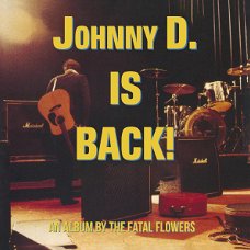 The Fatal Flowers – Johnny D. Is Back!  (CD) Nieuw/Gesealed