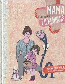 MAMA GAAT NAAR HET ZIEKENHUIS - Miriam Smit-Vuijk