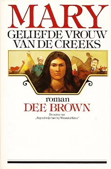 MARY, GELIEFDE VROUW VAN DE CREEKS - Dee Brown 