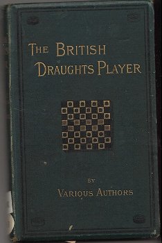 The British Draughts-Player : A Course of Studies on the Principles and Practice of ... Draughts - 0