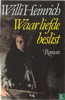 Willi Heinrich  -  Waar Liefde Beslist  (Hardcover/Gebonden)