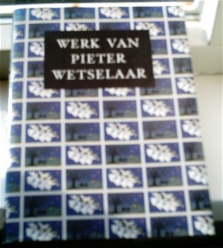Werk van Pieter Wetselaar. Rudolf Ekkart. ISBN 9060116119. - 0