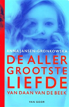 DE ALLEGROOTSTE LIEFDE VAN DAAN VAN BEEK - Anna Jansen-Gronkowska - 0