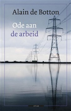 Alain de Botton  - Ode Aan De Arbeid