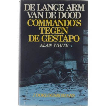 Alan White - De Lange Arm Van De Dood/ Commando's Tegen De Gestapo (Hardcover/Gebonden) - 0