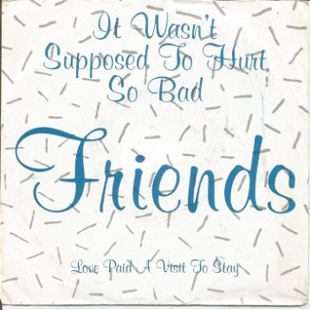 Friends – It Wasn't Supposed To Hurt So Bad (1987) - 0