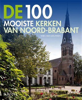 Wies Van Leeuwen - De 100 Mooiste Kerken Van Noord-Brabant - 0